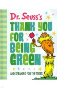 Dr. Seuss's Thank You for Being Green. And Speaking for the Trees / Dr. Seuss