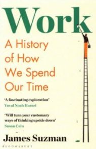 Work. A History of How We Spend Our Time / Suzman James