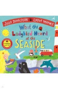 What the Ladybird Heard at the Seaside / Donaldson Julia