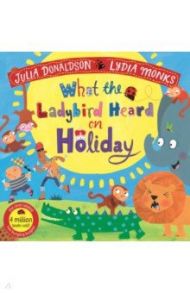 What the Ladybird Heard on Holiday / Donaldson Julia