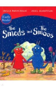 The Smeds and Smoos. Early Reader / Donaldson Julia