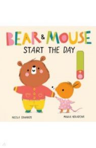 Bear and Mouse Start the Day / Edwards Nicola