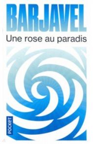 Une rose au paradis / Barjavel Rene