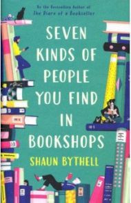 Seven Kinds of People You Find in Bookshops / Bythell Shaun