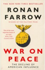 War on Peace. The Decline of American Influence / Farrow Ronan