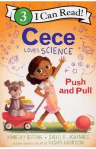 Cece Loves Science. Push and Pull / Derting Kimberly, Johannes Shelli R.