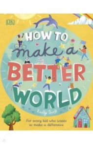 How to Make a Better World / Swift Keilly