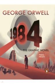 Nineteen Eighty-Four. 1984. The Graphic Novel / Orwell George