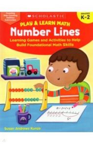 Play & Learn Math. Number Lines. Learning Games and Activities to Help Build Foundational Math Skill / Kunze Susan Andrews