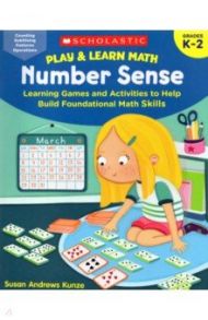 Play & Learn Math. Number Sense. Learning Games and Activities to Help Build Foundational Math Skill / Kunze Susan Andrews