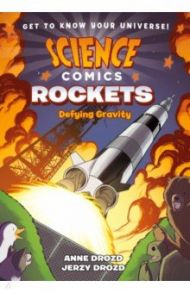 Science Comics. Rockets. Defying Gravity / Drozd Anne, Drozd Jerzy