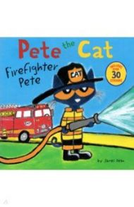 Pete The Cat. Firefighter Pete / Dean James, Dean Kimberly