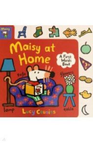 Maisy at Home. A First Words Book / Cousins Lucy