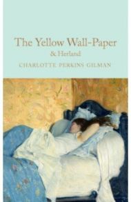 The Yellow Wallpaper & Herland / Gilman Charlotte Perkins