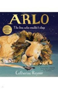 Arlo. The Lion Who Couldn't Sleep / Rayner Catherine