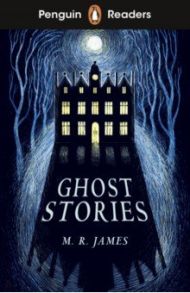 Ghost Stories. Level 3. A2 / James M. R.