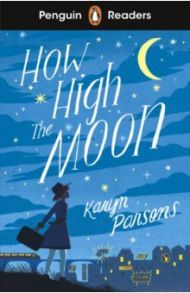 Penguin Readers. Level 4. How High the Moon / Parsons Karyn