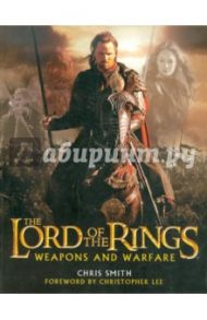 The Lord of the Rings. Weapons and Warfare / Smith Chris