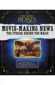 Fantastic Beasts and Where to Find Them. Movie-Making News. The Stories Behind the Magic / Revenson Jody