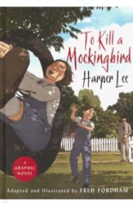 To Kill a Mockingbird. A graphic novel / Lee Harper, Fordham Fred