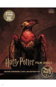 Harry Potter. The Film Vault - Volume 5. Creature Companions, Plants, and Shape-Shifters / Revenson Jody