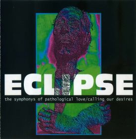 ECLIPSE - The Symphonys Of Pathological Love/Calling Our Desires