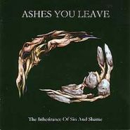 ASHES YOU LEAVE - The Inheritance Of Sin And Shame