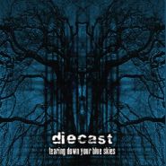 DIECAST - Tearing Down Your Blue Skies