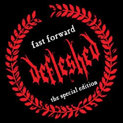 DEFLESHED - Fast Forward