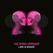 THE HUMAN TORNADO - Love Is Demode