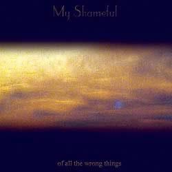 MY SHAMEFUL - Of  All The Wrong Things