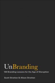 UnBranding. 100 Branding Lessons for the Age of Disruption