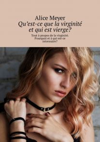 Qu’est-ce que la virginit? et qui est vierge? Tout ? propos de la virginit?. Pourquoi et ? qui est-ce n?cessaire?