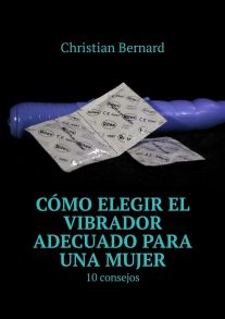 C?mo elegir el vibrador adecuado para una mujer. 10 consejos