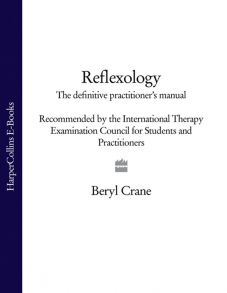 Reflexology: The Definitive Practitioner's Manual: Recommended by the International Therapy Examination Council for Students and Practitoners