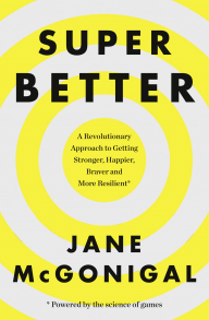 SuperBetter: How a gameful life can make you stronger, happier, braver and more resilient