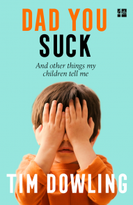 Dad You Suck: And other things my children tell me