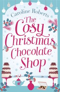 The Cosy Christmas Chocolate Shop: The perfect, feel good romantic comedy to curl up with this Christmas!