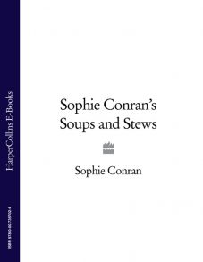 Sophie Conran’s Soups and Stews