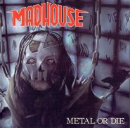 MADHOUSE - Metal Or Die