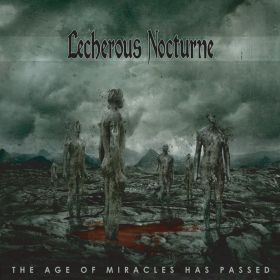 LECHEROUS NOCTURNE - The Age of Miracles Has Passed