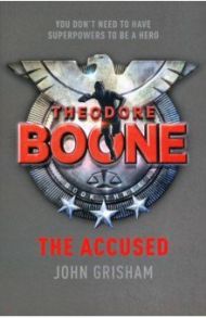 Theodore Boone. The Accused / Grisham John