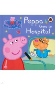 Peppa Goes to Hospital. My First Storybook