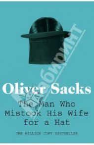 The Man Who Mistook His Wife for a Hat / Sacks Oliver