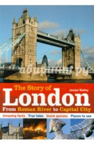 Story of London. From Roman River to Capital City / Bailey Jacqui