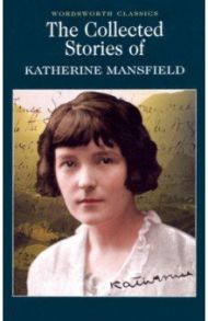 The Collected Stories of Katherine Mansfield / Mansfield Katherine