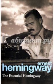 The Essential Hemingway / Hemingway Ernest