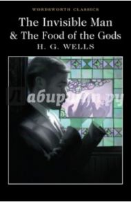 The Invisible Man & The Food of the Gods / Wells Herbert George