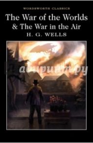 The War of the Worlds and the War in the Air / Wells Herbert George