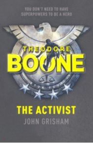 Theodore Boone. The Activist / Grisham John